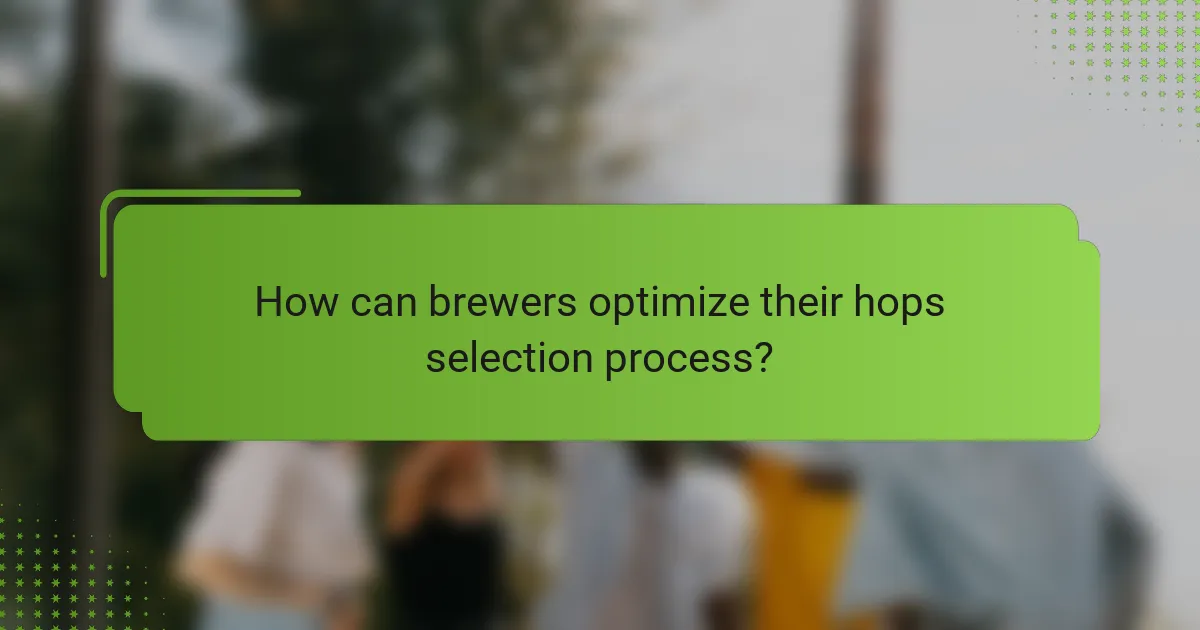 How can brewers optimize their hops selection process?
