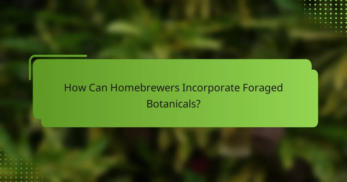How Can Homebrewers Incorporate Foraged Botanicals?