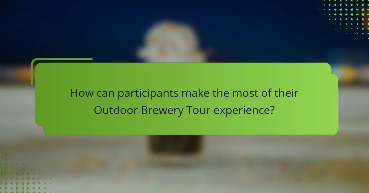 How can participants make the most of their Outdoor Brewery Tour experience?