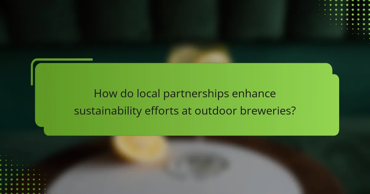 How do local partnerships enhance sustainability efforts at outdoor breweries?