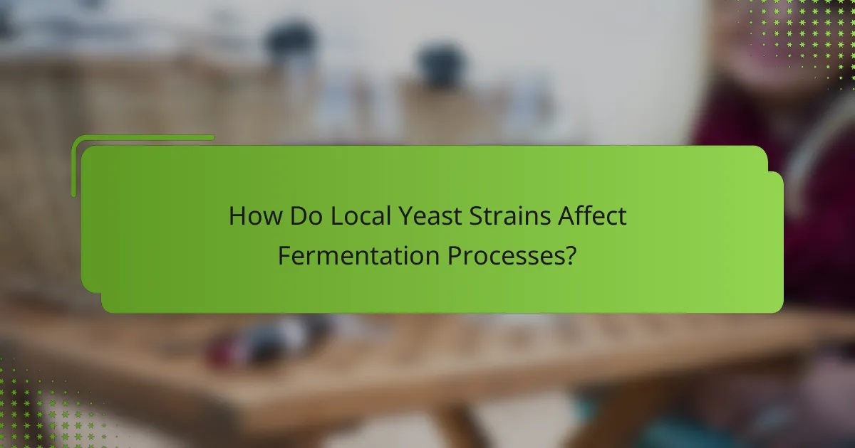 How Do Local Yeast Strains Affect Fermentation Processes?