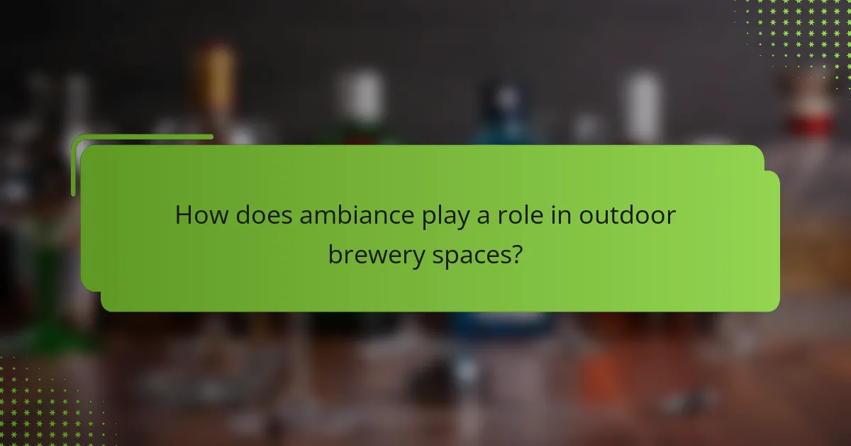 How does ambiance play a role in outdoor brewery spaces?