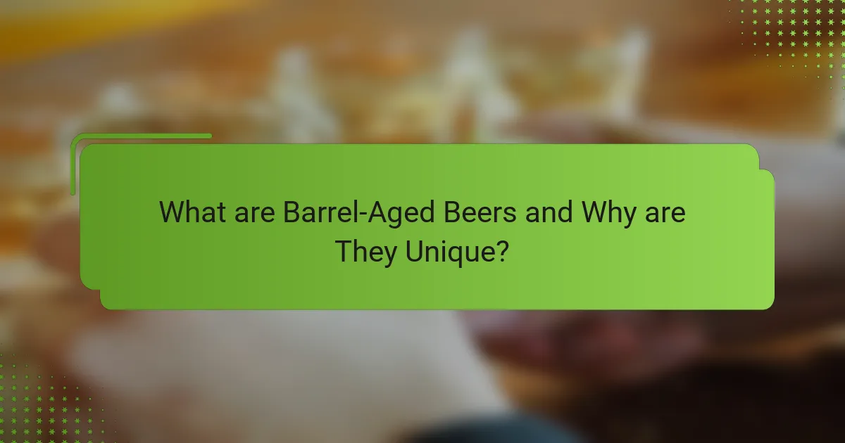 What are Barrel-Aged Beers and Why are They Unique?