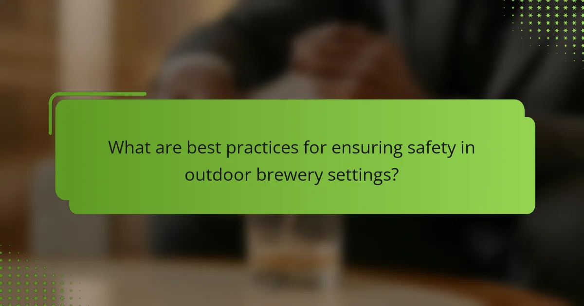 What are best practices for ensuring safety in outdoor brewery settings?