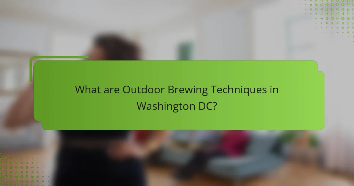 What are Outdoor Brewing Techniques in Washington DC?