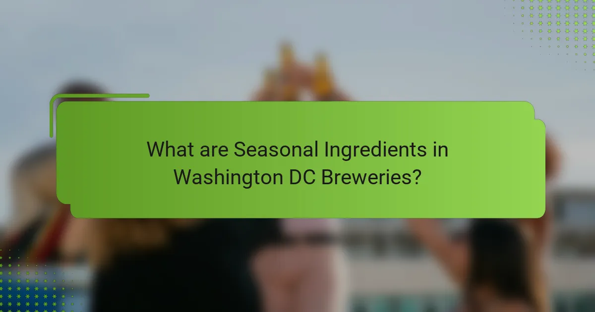 What are Seasonal Ingredients in Washington DC Breweries?