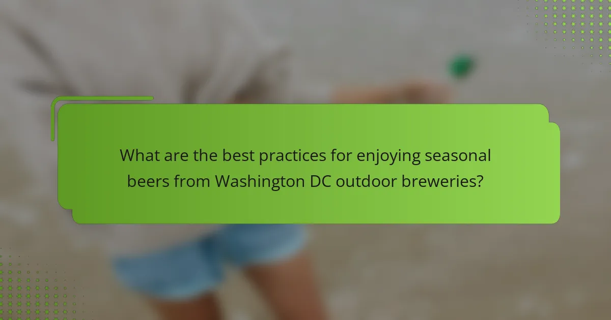 What are the best practices for enjoying seasonal beers from Washington DC outdoor breweries?