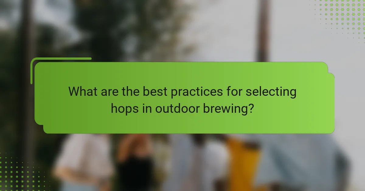 What are the best practices for selecting hops in outdoor brewing?
