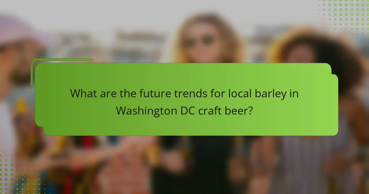 What are the future trends for local barley in Washington DC craft beer?