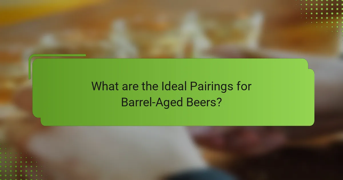 What are the Ideal Pairings for Barrel-Aged Beers?