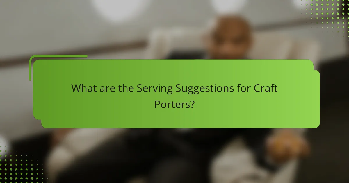 What are the Serving Suggestions for Craft Porters?