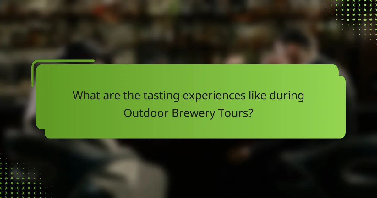 What are the tasting experiences like during Outdoor Brewery Tours?