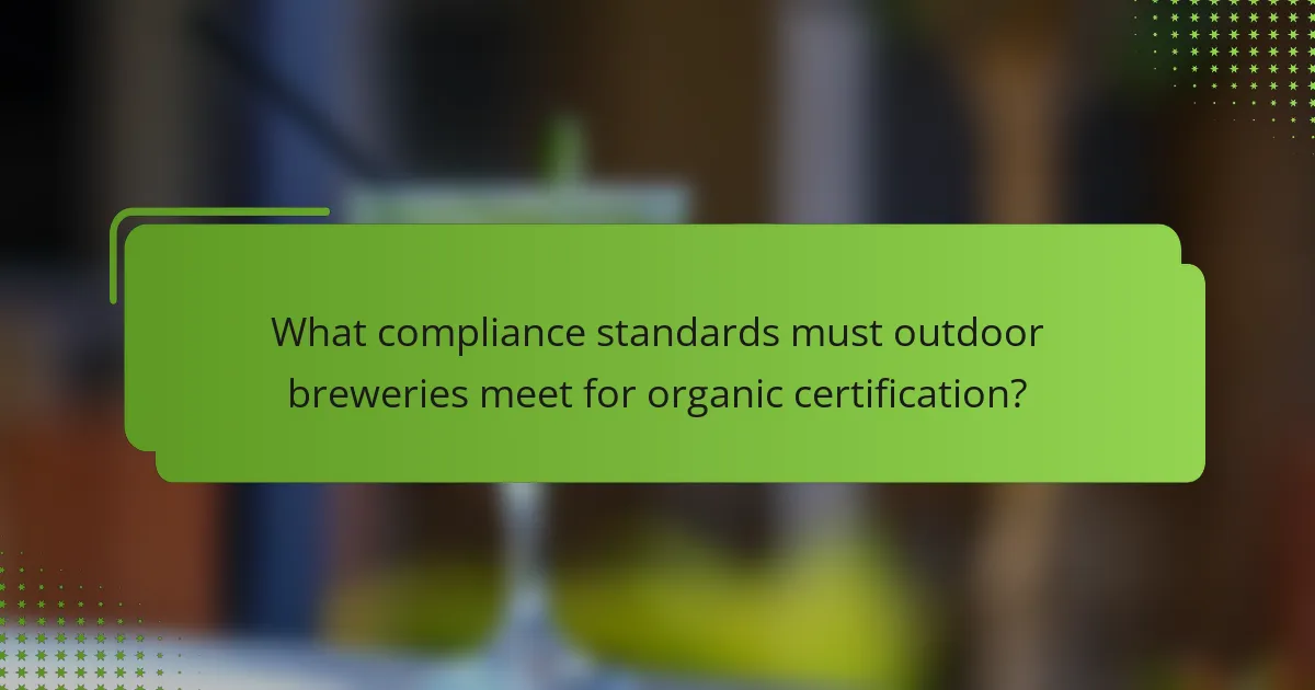 What compliance standards must outdoor breweries meet for organic certification?