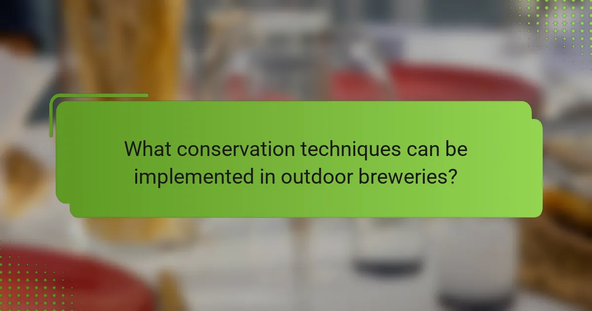 What conservation techniques can be implemented in outdoor breweries?