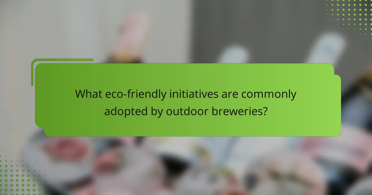 What eco-friendly initiatives are commonly adopted by outdoor breweries?