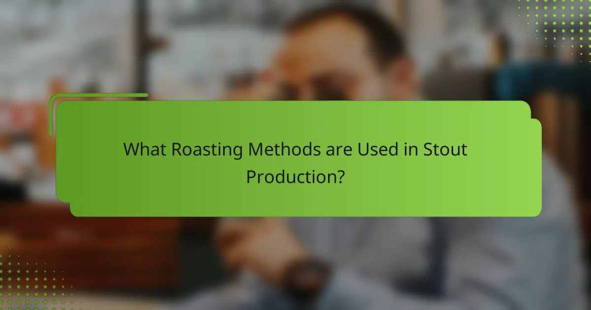 What Roasting Methods are Used in Stout Production?