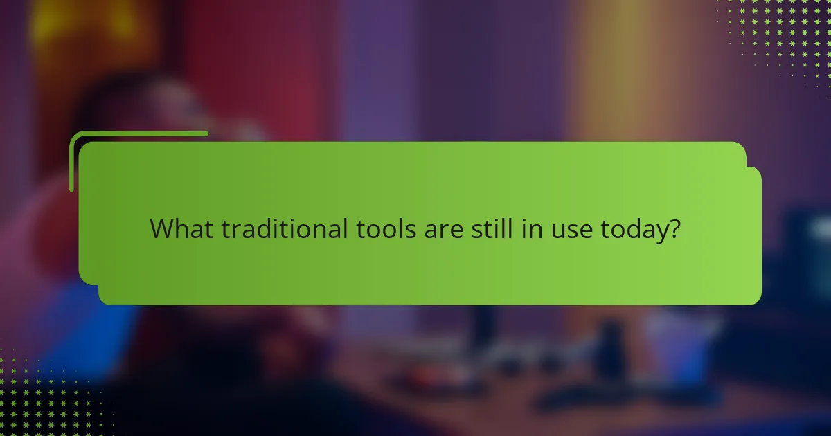 What traditional tools are still in use today?
