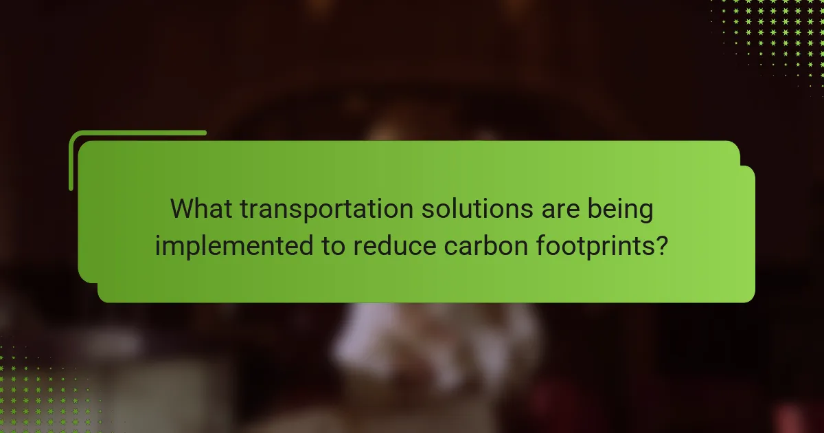 What transportation solutions are being implemented to reduce carbon footprints?